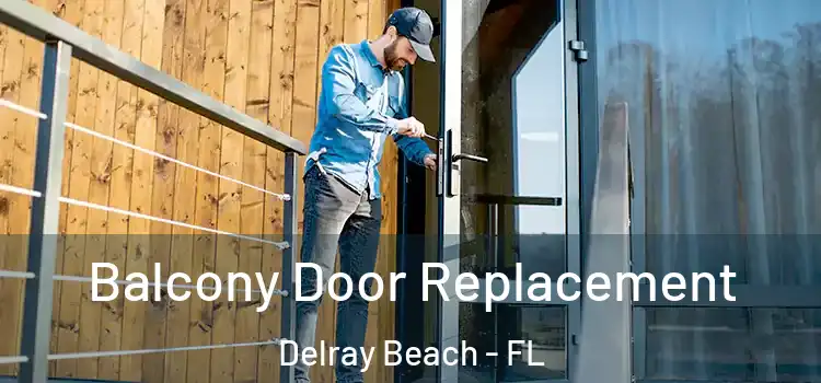  Balcony Door Replacement Delray Beach - FL