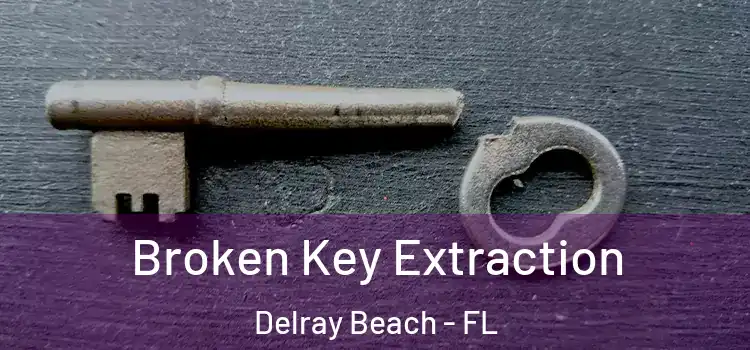 Broken Key Extraction Delray Beach - FL