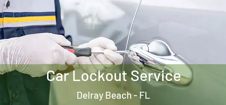  Car Lockout Service Delray Beach - FL