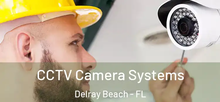 CCTV Camera Systems Delray Beach - FL