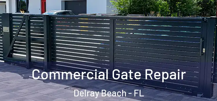Commercial Gate Repair Delray Beach - FL
