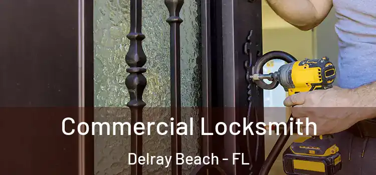 Commercial Locksmith Delray Beach - FL