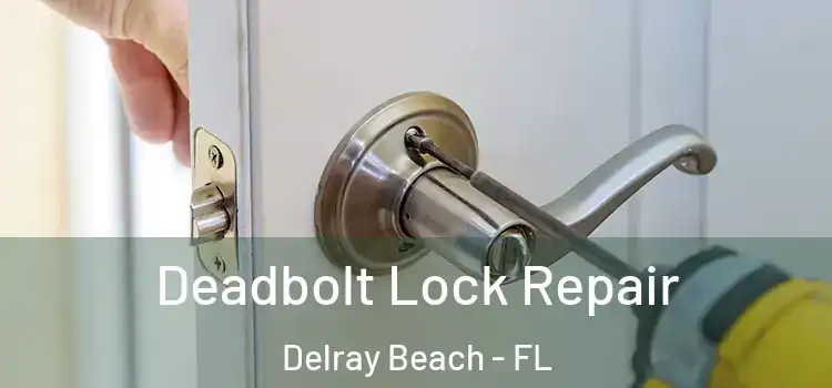 Deadbolt Lock Repair Delray Beach - FL