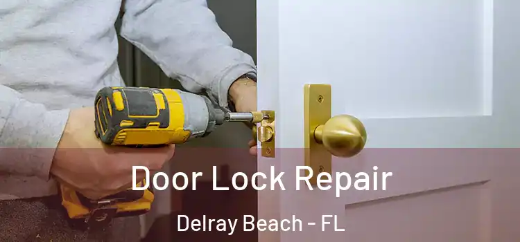  Door Lock Repair Delray Beach - FL