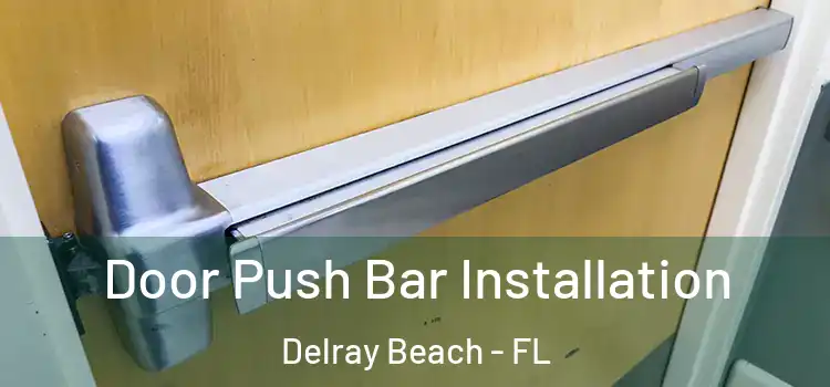 Door Push Bar Installation Delray Beach - FL