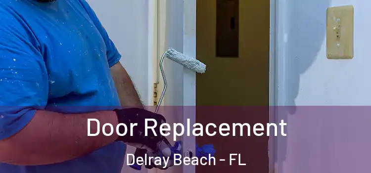 Door Replacement Delray Beach - FL