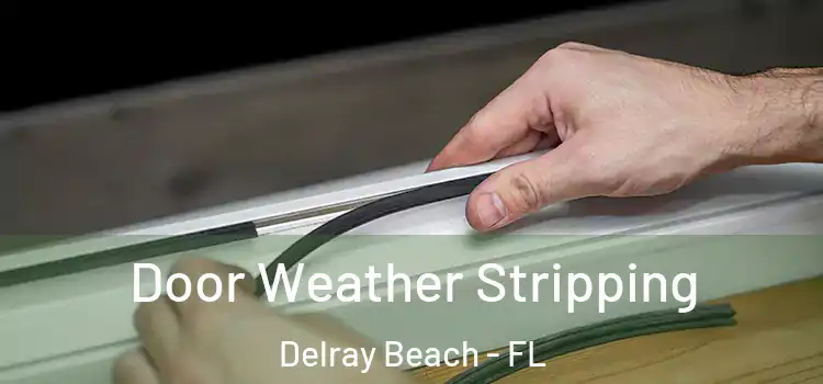  Door Weather Stripping Delray Beach - FL