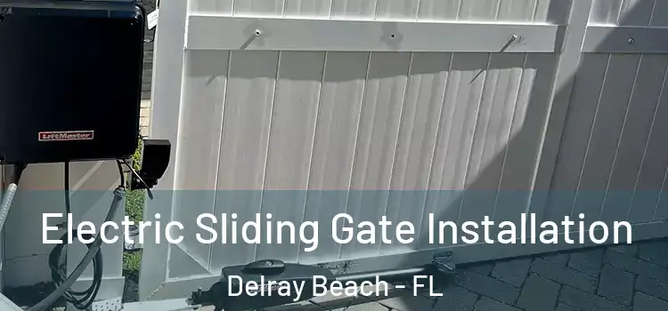  Electric Sliding Gate Installation Delray Beach - FL