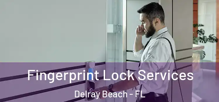  Fingerprint Lock Services Delray Beach - FL