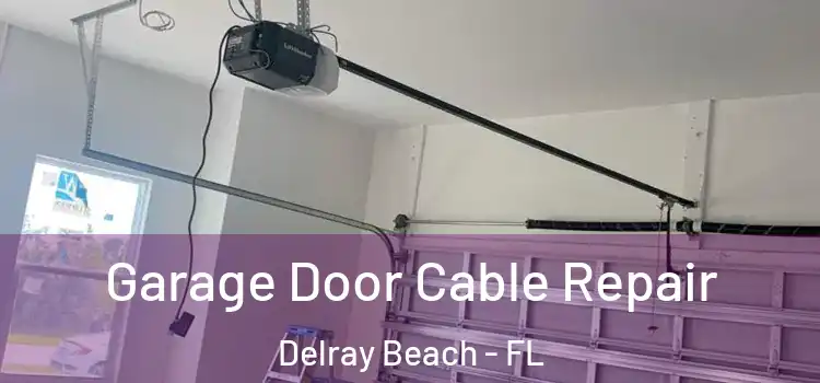  Garage Door Cable Repair Delray Beach - FL