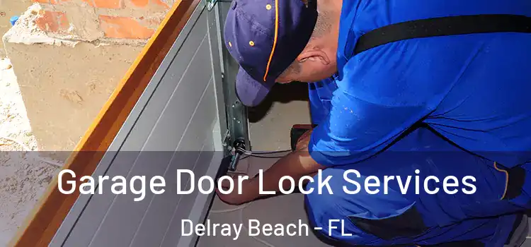 Garage Door Lock Services Delray Beach - FL