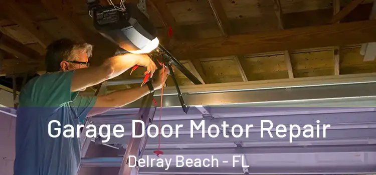  Garage Door Motor Repair Delray Beach - FL