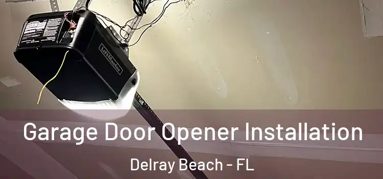  Garage Door Opener Installation Delray Beach - FL