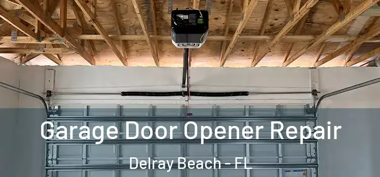  Garage Door Opener Repair Delray Beach - FL