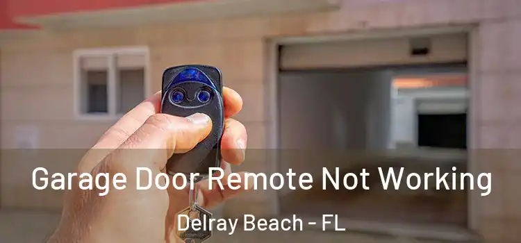  Garage Door Remote Not Working Delray Beach - FL