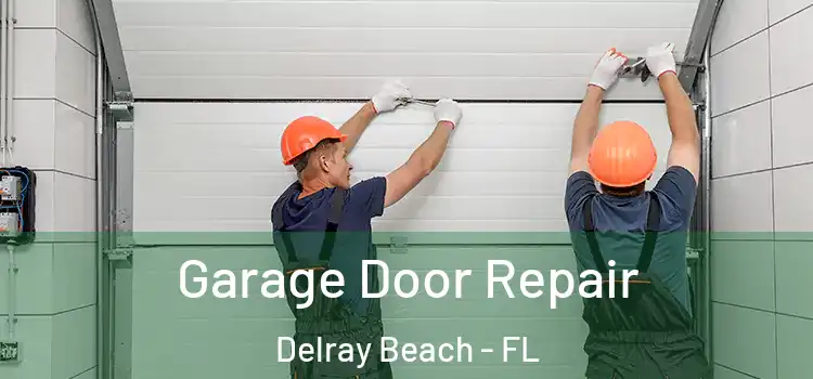  Garage Door Repair Delray Beach - FL