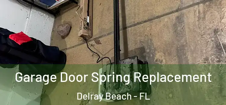  Garage Door Spring Replacement Delray Beach - FL