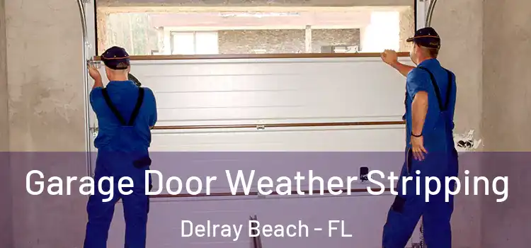  Garage Door Weather Stripping Delray Beach - FL