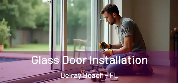 Glass Door Installation Delray Beach - FL
