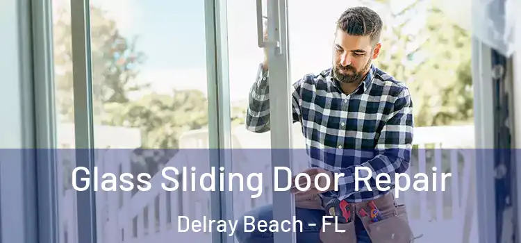  Glass Sliding Door Repair Delray Beach - FL