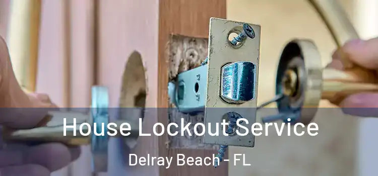  House Lockout Service Delray Beach - FL