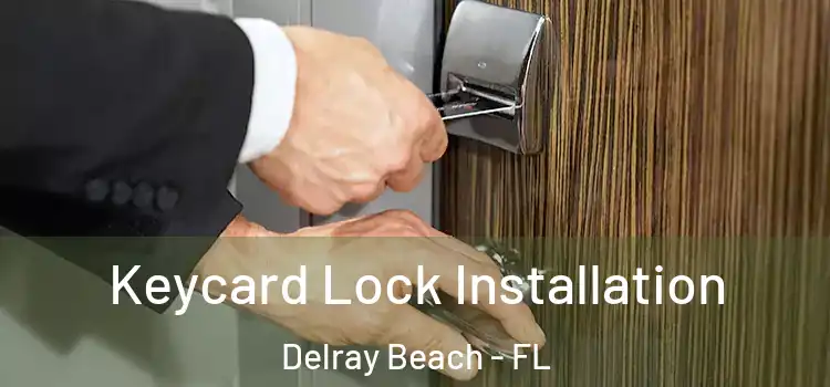 Keycard Lock Installation Delray Beach - FL