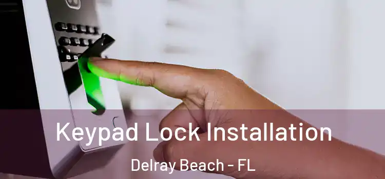 Keypad Lock Installation Delray Beach - FL