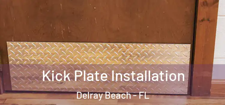  Kick Plate Installation Delray Beach - FL