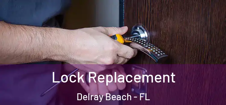  Lock Replacement Delray Beach - FL
