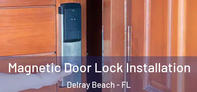  Magnetic Door Lock Installation Delray Beach - FL