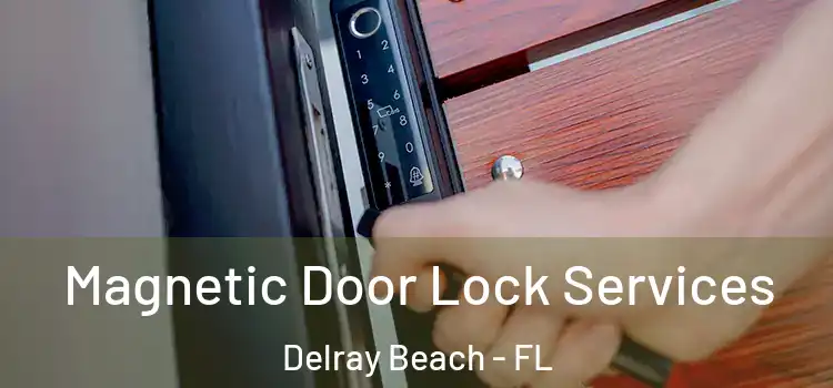 Magnetic Door Lock Services Delray Beach - FL