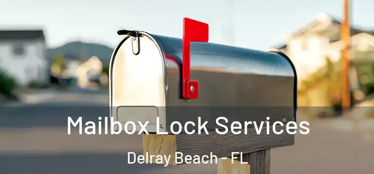 Mailbox Lock Services Delray Beach - FL