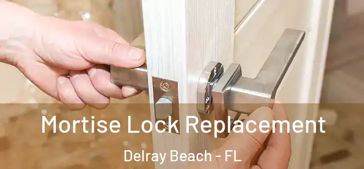 Mortise Lock Replacement Delray Beach - FL