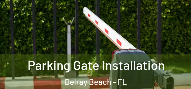 Parking Gate Installation Delray Beach - FL