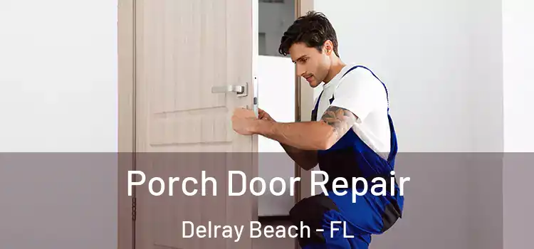  Porch Door Repair Delray Beach - FL