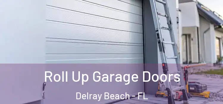  Roll Up Garage Doors Delray Beach - FL