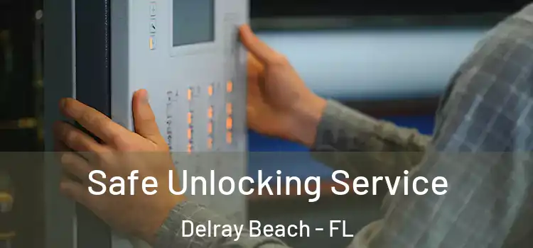  Safe Unlocking Service Delray Beach - FL