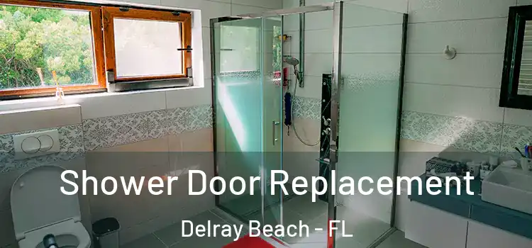 Shower Door Replacement Delray Beach - FL
