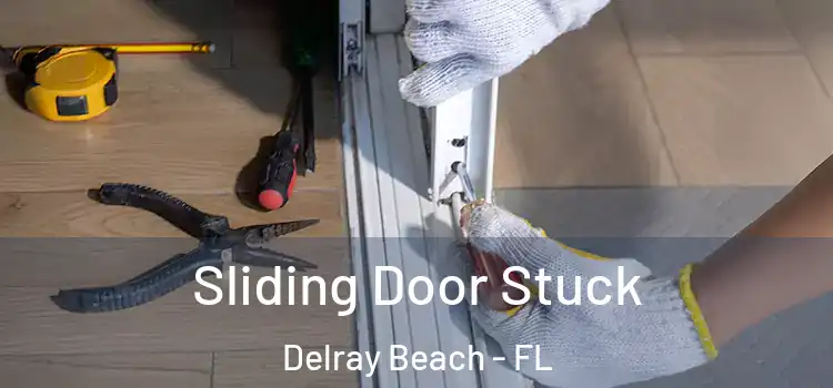 Sliding Door Stuck Delray Beach - FL
