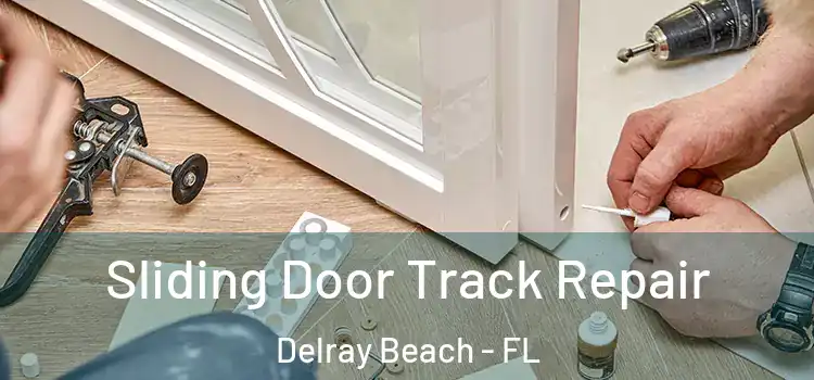Sliding Door Track Repair Delray Beach - FL