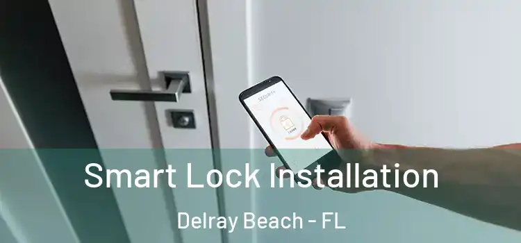Smart Lock Installation Delray Beach - FL