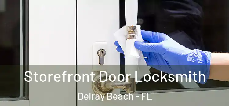 Storefront Door Locksmith Delray Beach - FL
