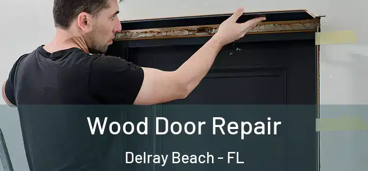  Wood Door Repair Delray Beach - FL